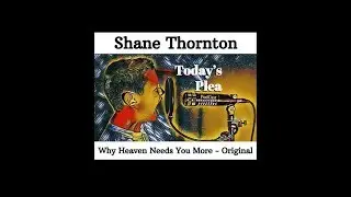 Shane Thornton - Why Heaven Needs You More (Original)