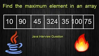 Find the maximum element in an array || Java Interview Question