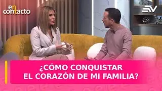 ¿Cómo conquistar el corazón de mi familia? | En Contacto | Ecuavisa
