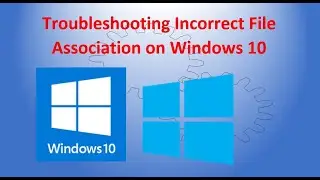 Troubleshooting Incorrect File Association on Windows 10