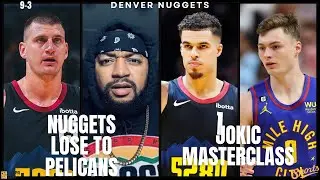 Nuggets Lose to Pelicans | Jokic Masterclass