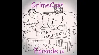 Grimecast Episode 14