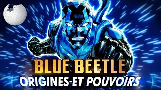 🔵 QUI est BLUE BEETLE ? (Origines & pouvoirs)