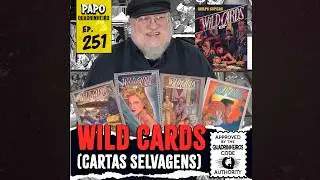 Papo Quadrinheiro (#251) - WILD CARDS (Cartas Selvagens)