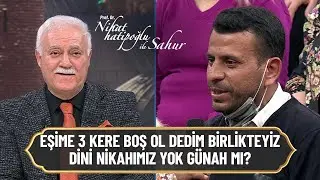 Eşime boş ol dedim, dini nikahımız yok günah mı? - Nihat Hatipoğlu ile Sahur 26 Nisan 2022