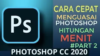 Cara Cepat Menguasai Photoshop CC 2020 Dalam Hitungan Menit Part 2
