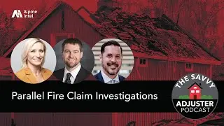 Parallel Fire Claim Investigations | The Savvy Adjuster Podcast Ep. 17