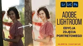 Edycja zdjęcia z sesji portretowej. Adobe Photoshop Lightroom. Poradnik Nauka + DARMOWE PRESETY