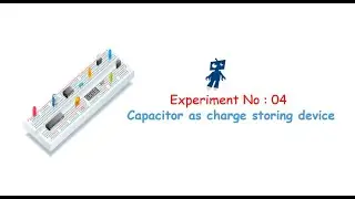 STEM/Robotics/ATL Tinkering Curriculum | Level 1 | Experiment 4 | Capacitor as charge Storing Device