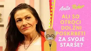 Ali so otroci dolžni poskrbeti za svoje starše? Anita Reher, Arhelika