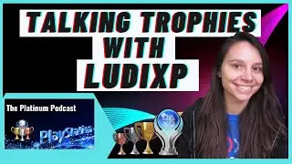 Talking Trophy Hunting & Life with LUDIXP (Interview) | The Platinum Podcast #16