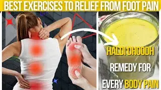 11 Best Exercises To Get Relief From Foot Pain  +  Bonus Remedy For Body Pain