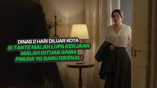 SI T4NTE UDAH LUPA SAMA TUJUANNYA, MALAH GITUAN SAMA KENALANNYA | alur film