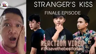 Stranger's Kiss The Series FINALE | #SKsavethebestforlast | Reaction