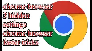 3 Best Chrome Settings II chrome browser faster tricks II Increase Download & Surfing Speed