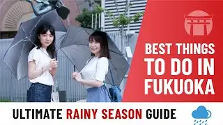 Best Things to do in Fukuoka | Ultimate Rainy Season Fukuoka Guide☔