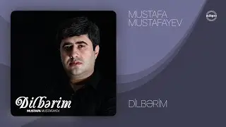 Mustafa Mustafayev — Dilbərim (Rəsmi Audio)
