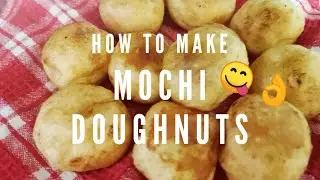 HOW TO MAKE MOCHI DOUGHNUTS WITH GLUTINOUS RICE FLOUR