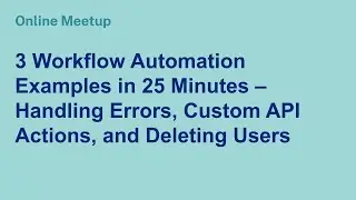 Online Meetup: 3 Workflow Automation Examples - Handling Errors, Custom API Actions & Deleting Users