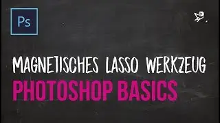 Magnetisches Lasso Werkzeug - Photoshop Grundlagen – Isotography 