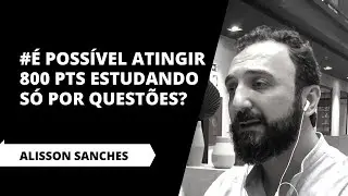 É possível atingir 800 pontos no ENEM estudando só por questões?