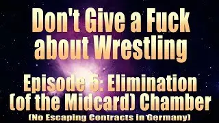 DGAF Wrestling Episode 5: Elimination (of the Midcard) Chamber