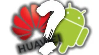 Wie sieht es jetzt mit Huawei und Android aus?