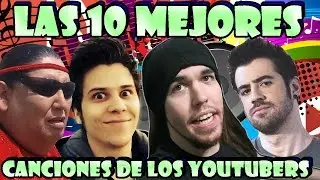 Las 10 MEJORES CANCIONES (o peores) DE LOS YOUTUBERS - Los 10 mejores