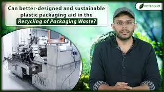 How will Sustainable Plastic Packaging aid in Recycling of Packaging Waste? Plastic Waste Recycling