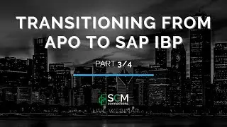 Transitioning from APO to SAP IBP Part 3/4 (SCM Connections Live Webinar Replay)