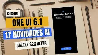 One UI 6.1 Chegou ao Galaxy S23 Ultra!! - 17 Novidades AI💥