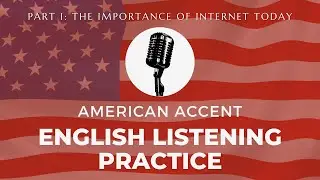 English Listening Practice: American Accent Part 1 The Importance of Internet Today