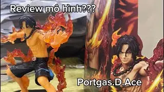 Unbox và review mô hình Portgas D. Ace với giá 90k???? (Fake)