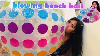 Blowing up beach ball by mouth// let’s blow beach ball