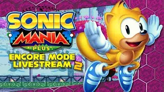 SONIC MANIA PLUS - Encore Mode Livestream #2