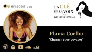 E10  FLAVIA COELHO Chanter pour voyager - podcast de technique vocale
