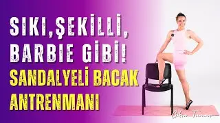 Sıkı, Şekilli, Barbie Gibi! Sandalyeli Bacak Antrenmanı!