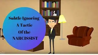 Subtle Ignoring  - How to spot a Narcissist 101