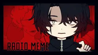 RADIO Meme || Gacha || FW!