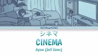 Ayase - Cinema 「シネマ」(Self Cover) Lyrics Video [Kan/Rom/Eng]