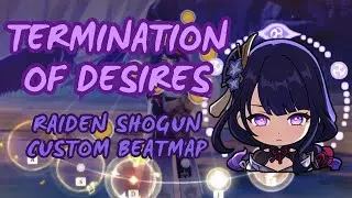 Termination of Desires (Raiden Shogun Theme) Custom Beatmap