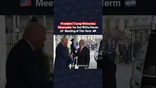 President Trump Welcomes Netanyahu  for 2nd White House Meeting of This Term
