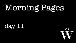 Morning Pages: Day 11