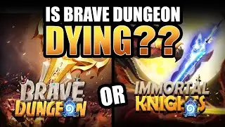IS BRAVE DUNGEON DYING? (Brave Dungeon or Immortal Knights?)