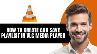 HOW TO CREATE AND SAVE PLAYLIST IN VLC MEDIA PLAYER FULL 2026 GUIDE
