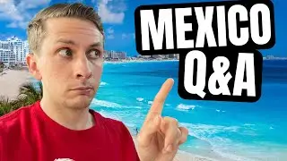 Answering YOUR QUESTIONS about MEXICO