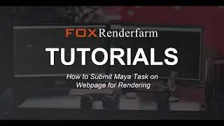 Web Submission Video Tutorial at Maya Web with Fox Renderfarm