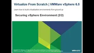 Virtualize From Scratch: vSphere 6.5 - Securing vSphere Environment (2-2)