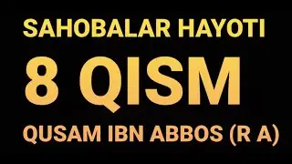 SAHOBALAR HAYOTI/QUSAM IBN ABBOS (R  A)  САХОБАЛАР ХАЁТИ/ КУСАМ ИБН АББОС (Р А)