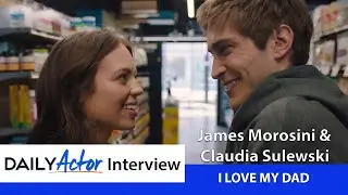 James Morosini and Claudia Sulewski Talk I LOVE MY DAD | Daily Actor Interview